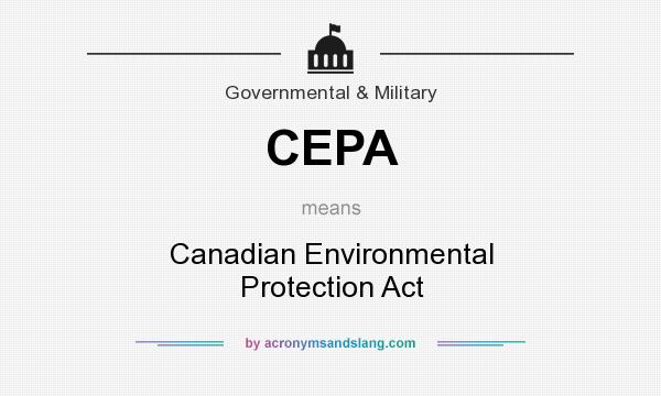 What does CEPA mean? It stands for Canadian Environmental Protection Act