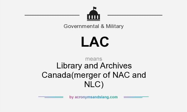 What does LAC mean? It stands for Library and Archives Canada(merger of NAC and NLC)