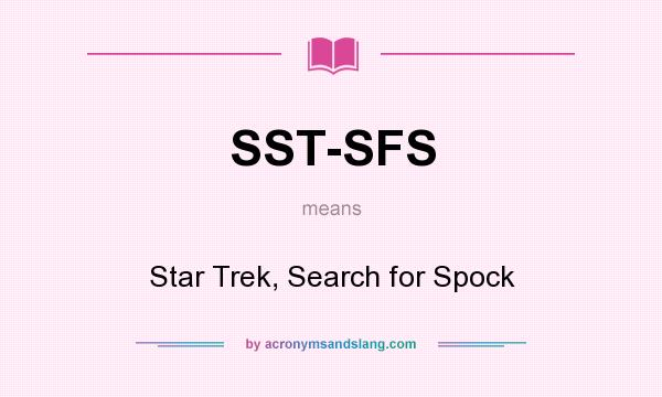 What does SST-SFS mean? It stands for Star Trek, Search for Spock