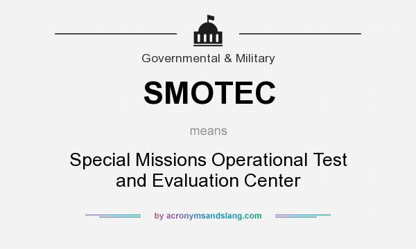 What does SMOTEC mean? It stands for Special Missions Operational Test and Evaluation Center