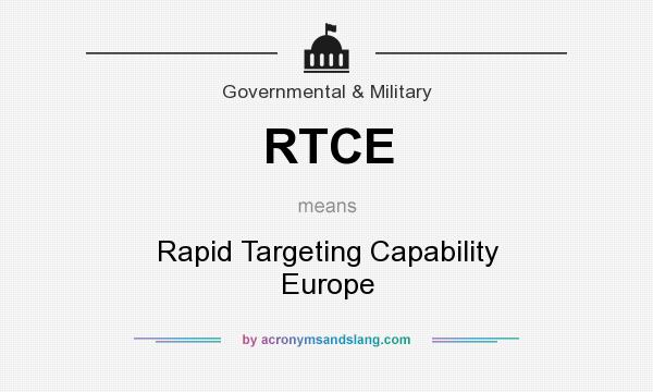 What does RTCE mean? It stands for Rapid Targeting Capability Europe