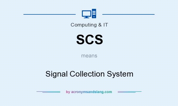 What does SCS mean? It stands for Signal Collection System