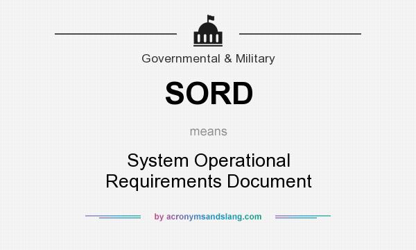 What does SORD mean? It stands for System Operational Requirements Document