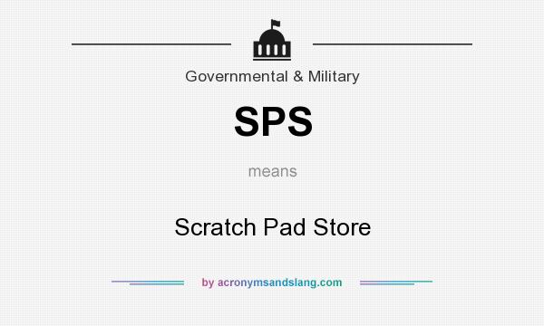 What does SPS mean? It stands for Scratch Pad Store