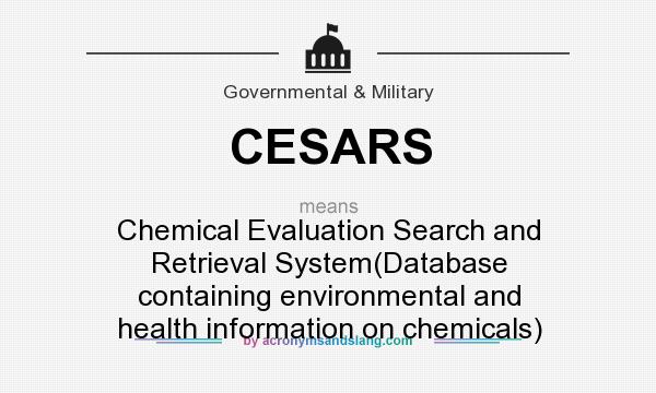 What does CESARS mean? It stands for Chemical Evaluation Search and Retrieval System(Database containing environmental and health information on chemicals)
