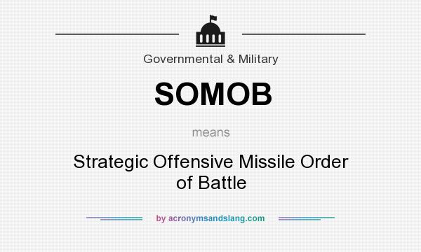 What does SOMOB mean? It stands for Strategic Offensive Missile Order of Battle