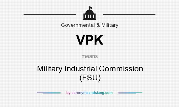 What does VPK mean? It stands for Military Industrial Commission (FSU)