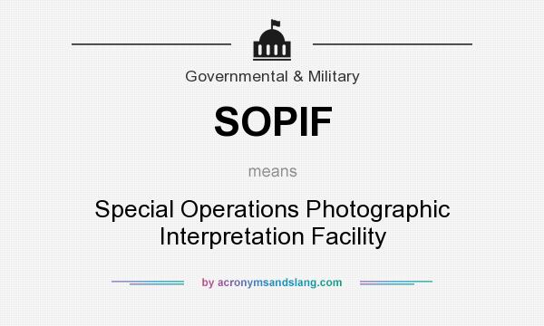 What does SOPIF mean? It stands for Special Operations Photographic Interpretation Facility