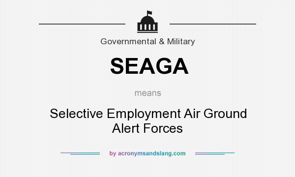 What does SEAGA mean? It stands for Selective Employment Air Ground Alert Forces