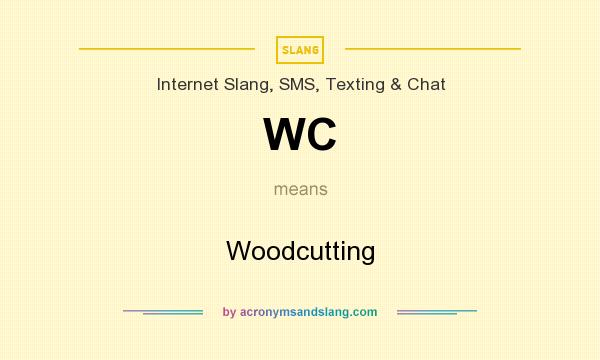 What does WC mean? It stands for Woodcutting