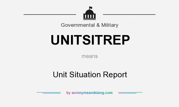 What does UNITSITREP mean? It stands for Unit Situation Report