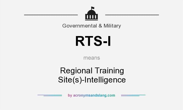 What does RTS-I mean? It stands for Regional Training Site(s)-Intelligence