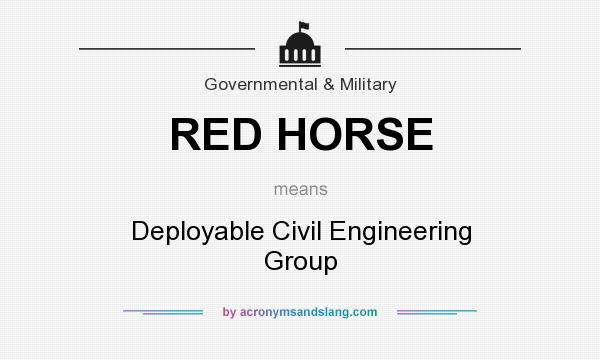 What does RED HORSE mean? It stands for Deployable Civil Engineering Group