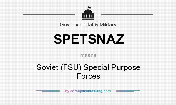 What does SPETSNAZ mean? It stands for Soviet (FSU) Special Purpose Forces