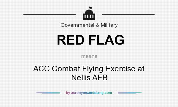 What does RED FLAG mean? It stands for ACC Combat Flying Exercise at Nellis AFB