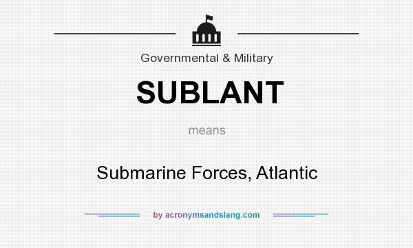What does SUBLANT mean? It stands for Submarine Forces, Atlantic