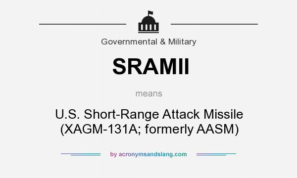 What does SRAMII mean? It stands for U.S. Short-Range Attack Missile (XAGM-131A; formerly AASM)