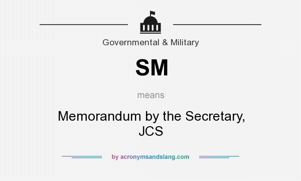 What does SM mean? It stands for Memorandum by the Secretary, JCS