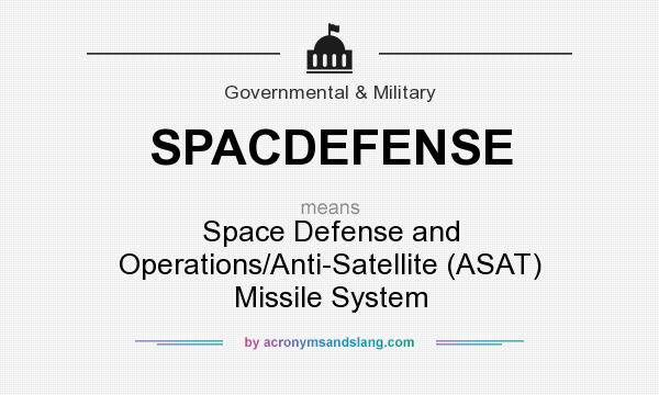What does SPACDEFENSE mean? It stands for Space Defense and Operations/Anti-Satellite (ASAT) Missile System