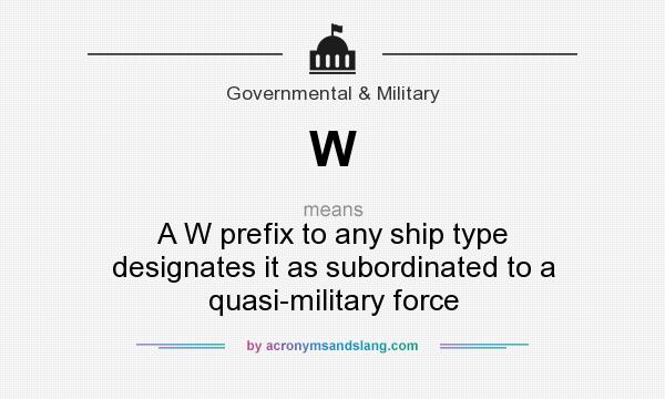 What does W mean? It stands for A W prefix to any ship type designates it as subordinated to a quasi-military force