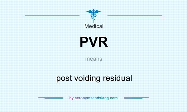 What does PVR mean? It stands for post voiding residual