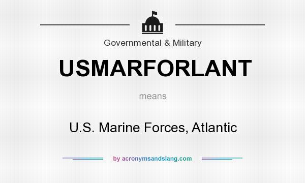 What does USMARFORLANT mean? It stands for U.S. Marine Forces, Atlantic