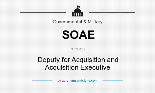 What does SOAE mean? It stands for Deputy for Acquisition and Acquisition Executive