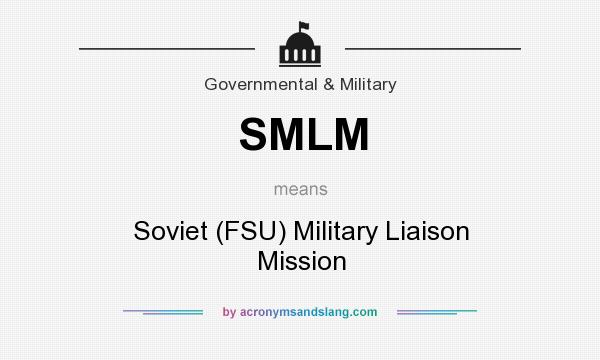 What does SMLM mean? It stands for Soviet (FSU) Military Liaison Mission