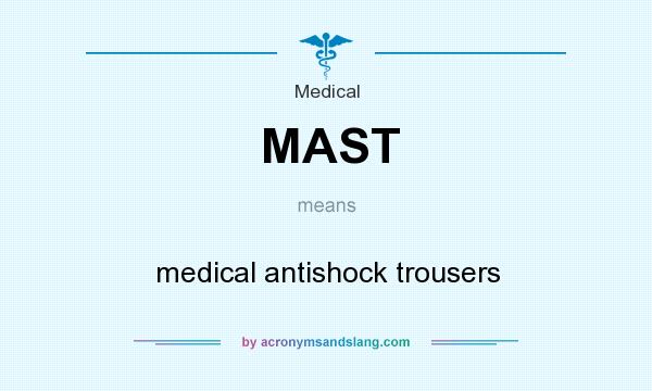 What does MAST mean? It stands for medical antishock trousers