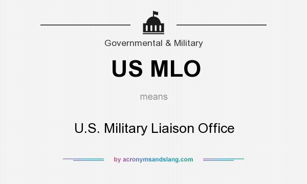 What does US MLO mean? It stands for U.S. Military Liaison Office