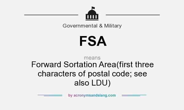 What does FSA mean? It stands for Forward Sortation Area(first three characters of postal code; see also LDU)