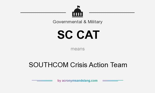 What does SC CAT mean? It stands for SOUTHCOM Crisis Action Team