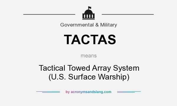 What does TACTAS mean? It stands for Tactical Towed Array System (U.S. Surface Warship)