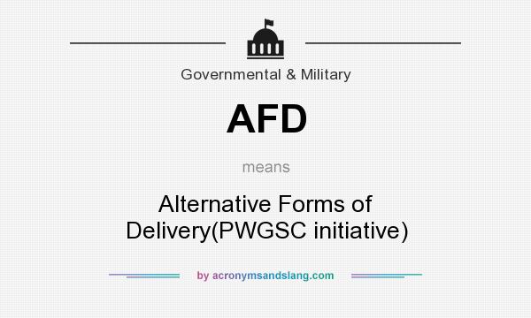 What does AFD mean? It stands for Alternative Forms of Delivery(PWGSC initiative)