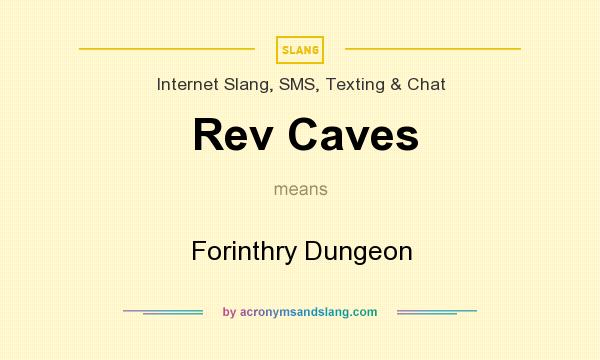 What does Rev Caves mean? It stands for Forinthry Dungeon