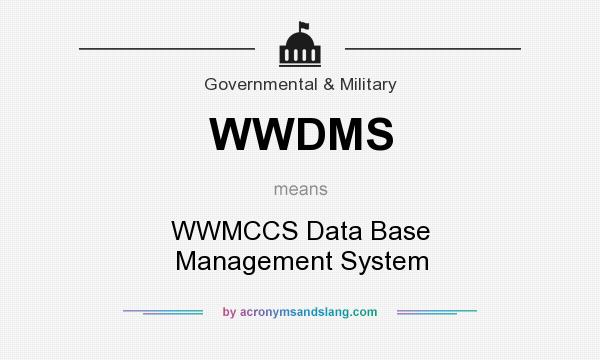 What does WWDMS mean? It stands for WWMCCS Data Base Management System