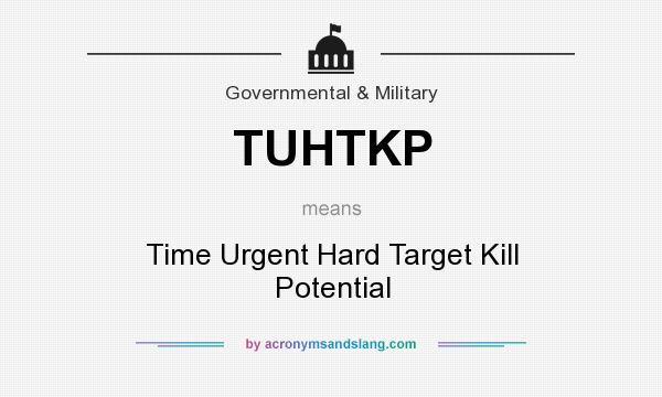 What does TUHTKP mean? It stands for Time Urgent Hard Target Kill Potential