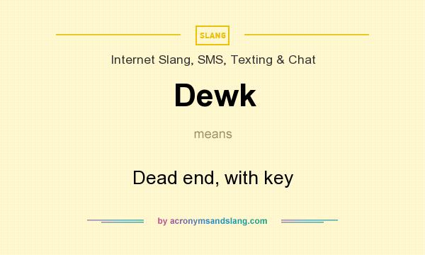 What does Dewk mean? It stands for Dead end, with key
