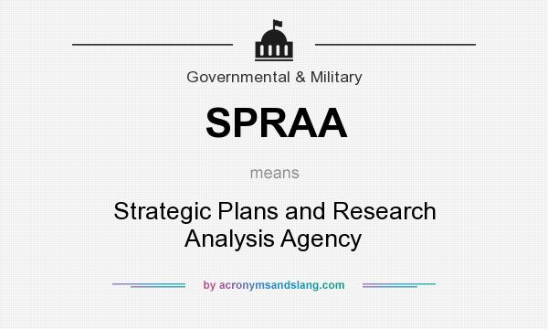 What does SPRAA mean? It stands for Strategic Plans and Research Analysis Agency
