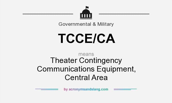 What does TCCE/CA mean? It stands for Theater Contingency Communications Equipment, Central Area