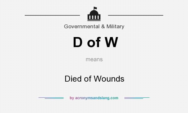 What does D of W mean? It stands for Died of Wounds