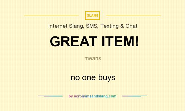 What does GREAT ITEM! mean? It stands for no one buys