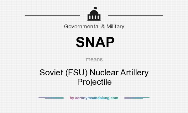 What does SNAP mean? It stands for Soviet (FSU) Nuclear Artillery Projectile