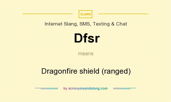 What does Dfsr mean? It stands for Dragonfire shield (ranged)