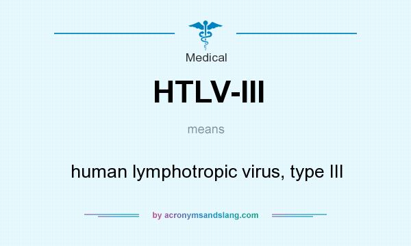 What does HTLV-III mean? It stands for human lymphotropic virus, type III