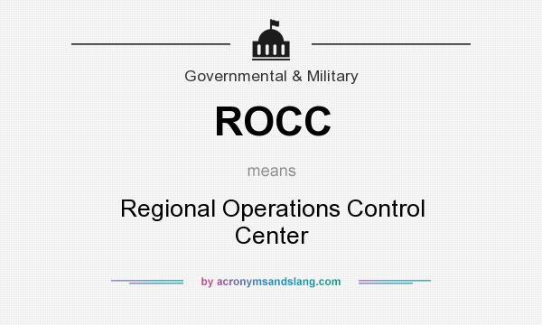 What does ROCC mean? It stands for Regional Operations Control Center