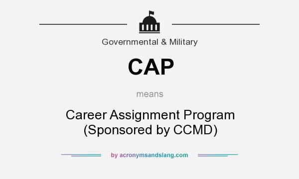 What does CAP mean? It stands for Career Assignment Program (Sponsored by CCMD)