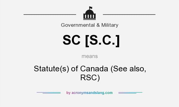 What does SC [S.C.] mean? It stands for Statute(s) of Canada (See also, RSC)