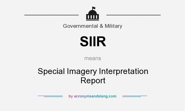 What does SIIR mean? It stands for Special Imagery Interpretation Report