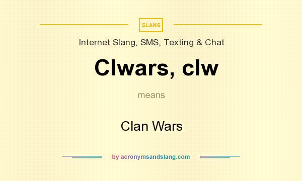 What does Clwars, clw mean? It stands for Clan Wars